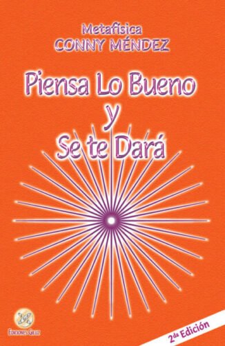 Piensa lo bueno y se te dará de Conny Méndez